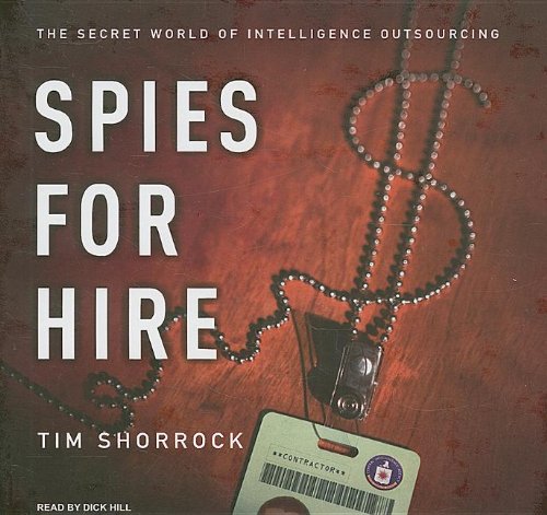 Spies for Hire: The Secret World of Intelligence Outsourcing, Library Edition