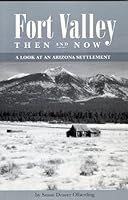 Fort Valley then and now: A look at an Arizona settlement 0972004807 Book Cover