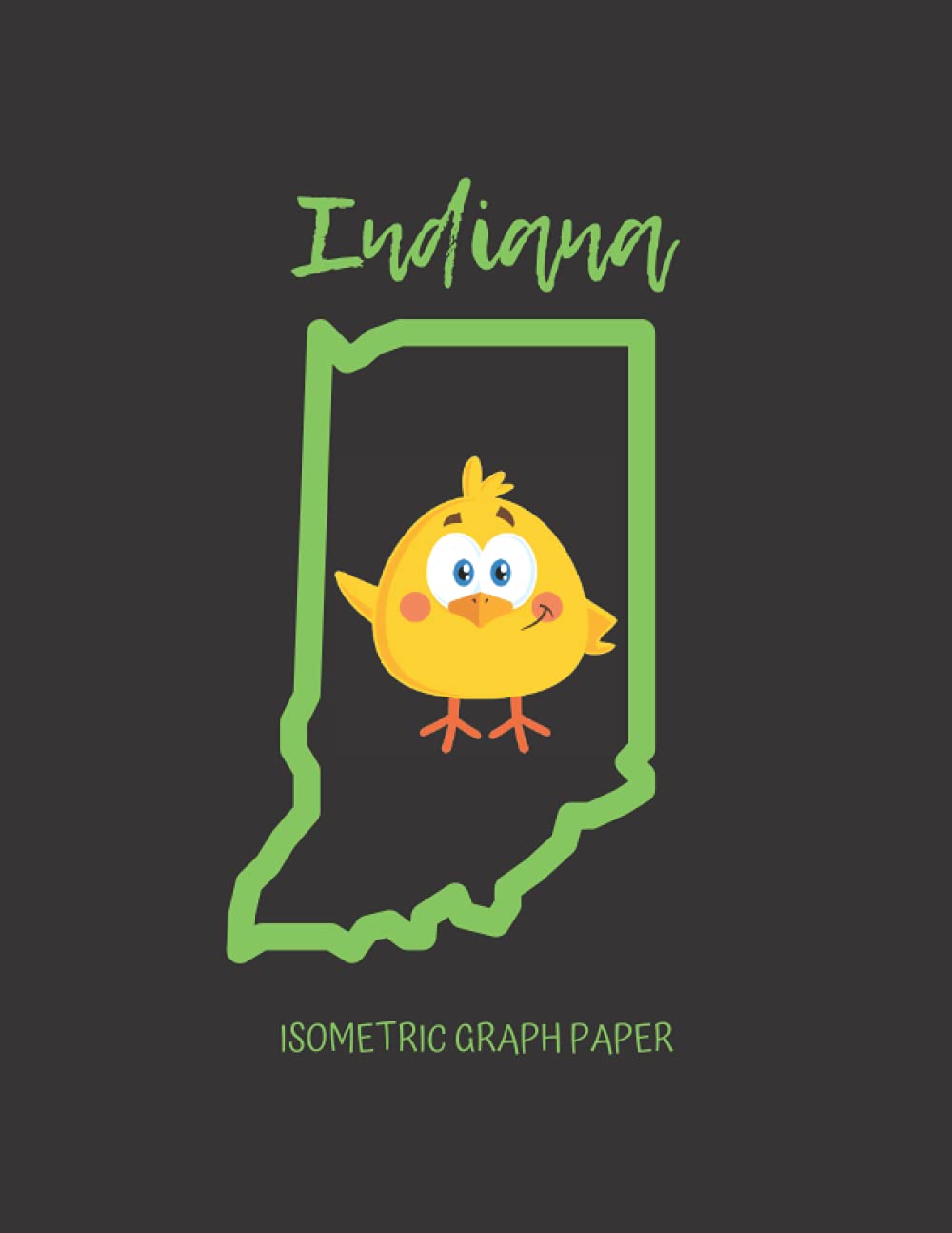 Indiana Chick Isometric Graph Paper Notebook: 110 Blank Pages Filled With A Grid of Equilateral Triangles, 8.5" x 11", Adorable USA Region-Specific Cover, Fantastic Gift Idea for Ladies