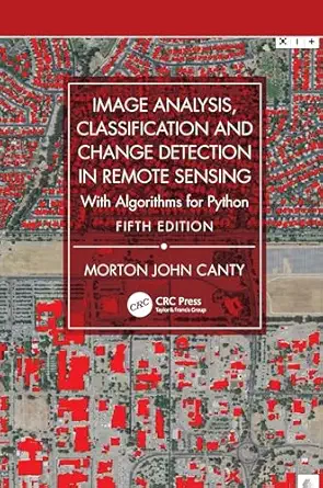 Image Analysis, Classification and Change Detection in Remote Sensing: With Algorithms for Python 5th Edition-Wow! eBook