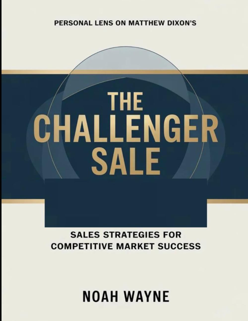 Personal Lens On Matthew Dixon's The Challenger Sale: Sales Strategies For Competitive Market Success
