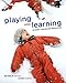 Learning and Playing in Early Childhood Education