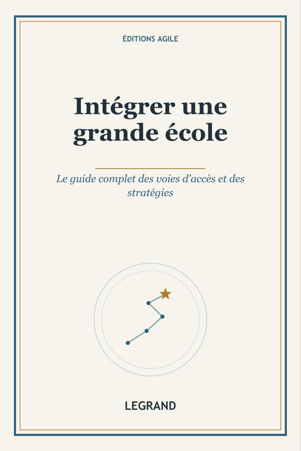 Intégrer une grande école: Le guide complet des voies d'accès et des stratégies