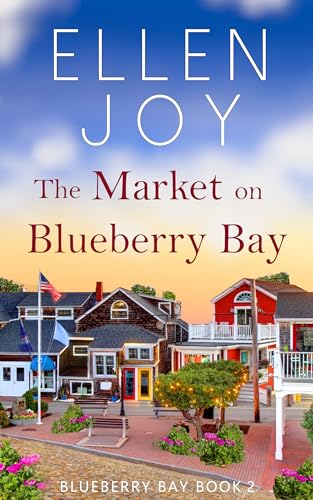 The Market on Blueberry Bay: Women’s Fiction Romance (Blueberry Bay, 2)