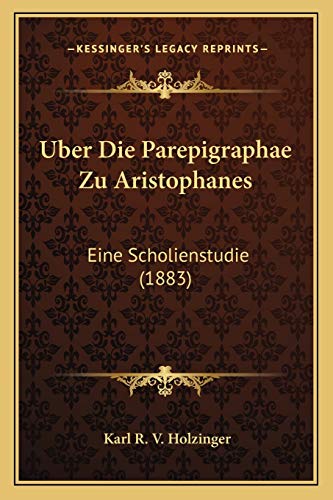 Uber Die Parepigraphae Zu Aristophanes: Eine Scholienstudie (1883) (German Edition)