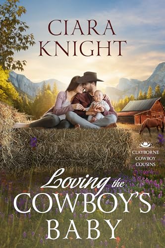 Loving the Cowboy's Baby: Cowboy Sweet Romance & Small Town Saga (Clayborne Cowboy Cousins Book 2)