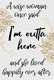 a wise woman once said I'm outta here.. cute funny nice retirement journal notebook gift for her /...