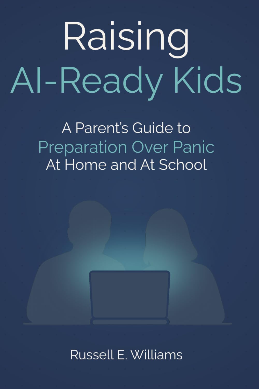 Raising AI-Ready Kids: A Parent's Guide to Preparation Over Panic—At Home and at School