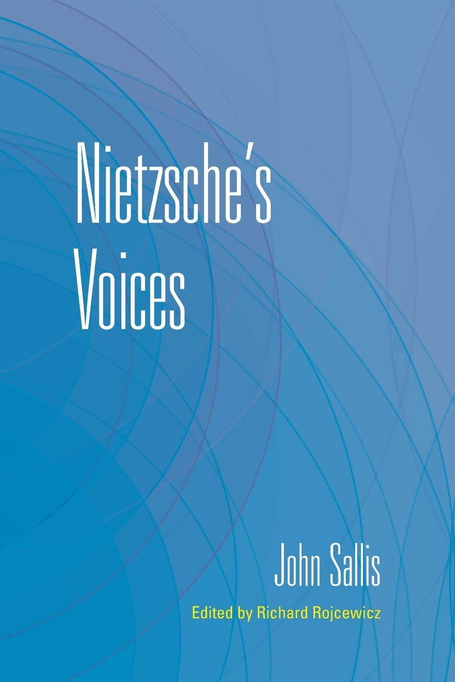 Nietzsche's Voices (The Collected Writings of John Sallis). Sallis, Rojc PB**
