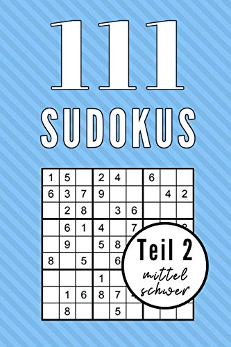 111 SUDOKUS TEIL 2 MITTEL SCHWER: A5 SUDOKU BUCH über 100 Sudoku-Rätsel mit Lösungen | mittel-schwer | Tolles Rätselbuch | Gedächtnistraining für ... Geschenkidee für Rätselfans (German Edition)