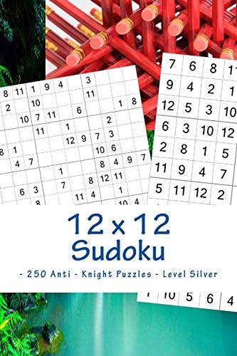 12 x 12 Sudoku - 250 Anti - Knight Puzzles - Level Silver: The driving force of Sudoku (12 x 12 PITSTOP)