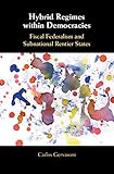  Hybrid Regimes within Democracies: Fiscal Federalism and Subnational Rentier States (English Edition)