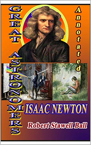 GREAT ASTRONOMERS ISAAC NEWTON: Annotated (English Edition)