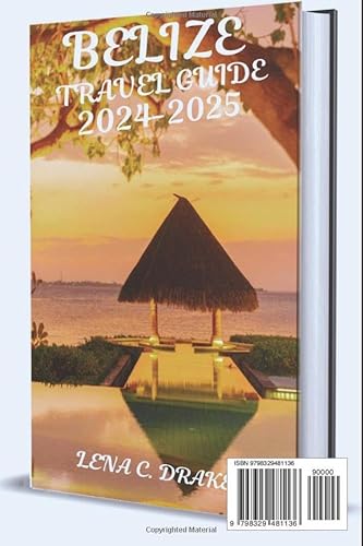 Independently Published Drake, Lena C Belize Travel Guide 2024-2025 Discover Belmopan San Ignacio Pedro Hopkins Punta Gorda Mayan Ruins Ambergris Caye Caulker Placencia Islands And More thumb #1