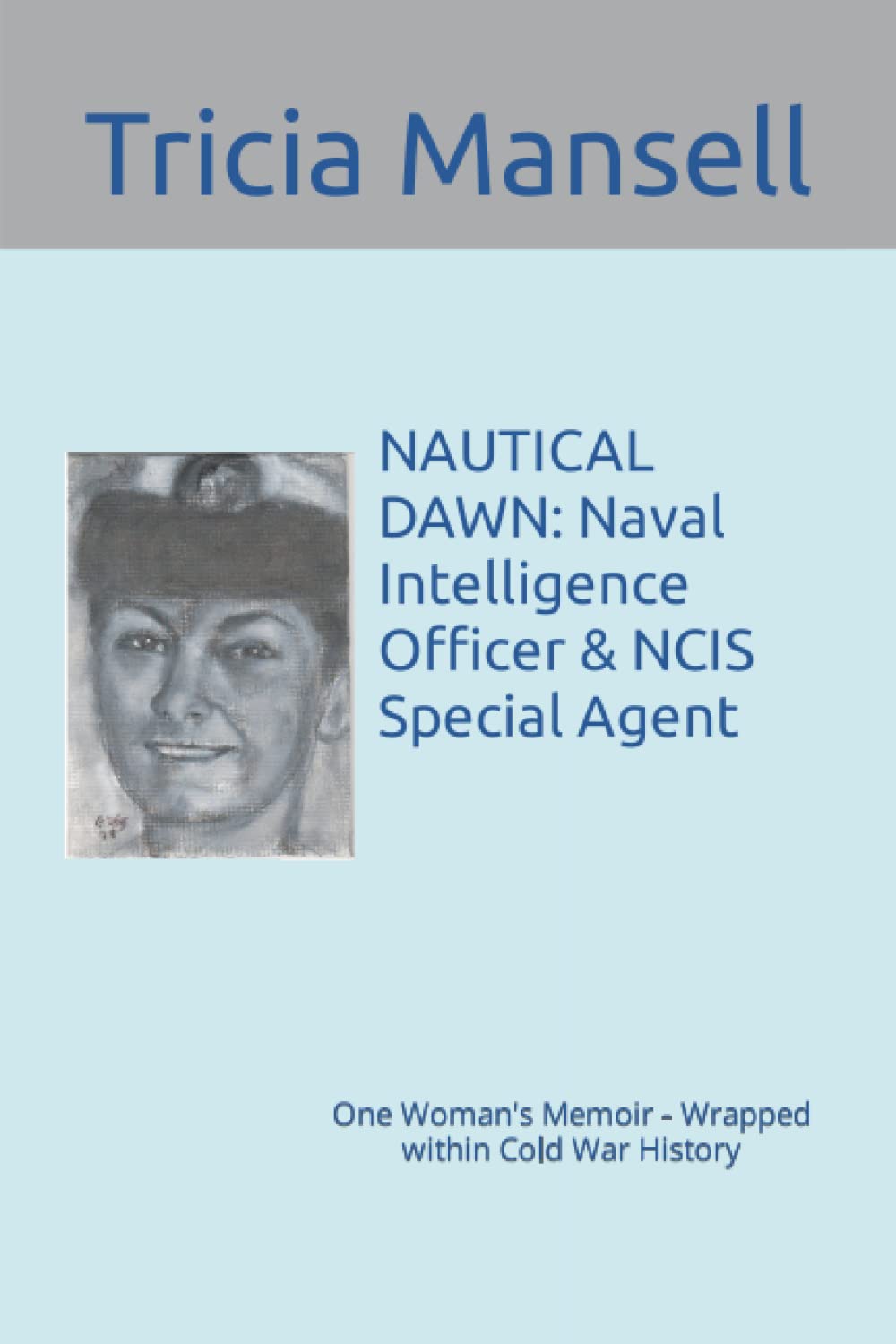 NAUTICAL DAWN: Naval Intelligence Officer & NCIS Special Agent: One Woman's Memoir - Wrapped within Cold War History