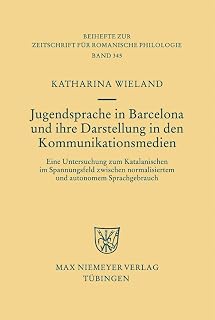 Jugendsprache in Barcelona und ihre Darstellung in den Kommunikationsmedien: Eine Untersuchung zum Katalanischen im Spannungsfeld zwischen ... für romanische Philologie, 345, Band 345)