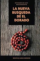 La nueva búsqueda de El Dorado: Bitácora de una descendiente (Spanish Edition) 1678521981 Book Cover