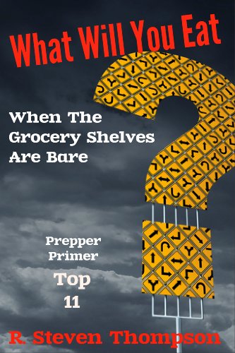 What Will You Eat When The Grocery Shelves Are Bare? Top 11 Survival Foods (Prepper Primer Series Book 1)