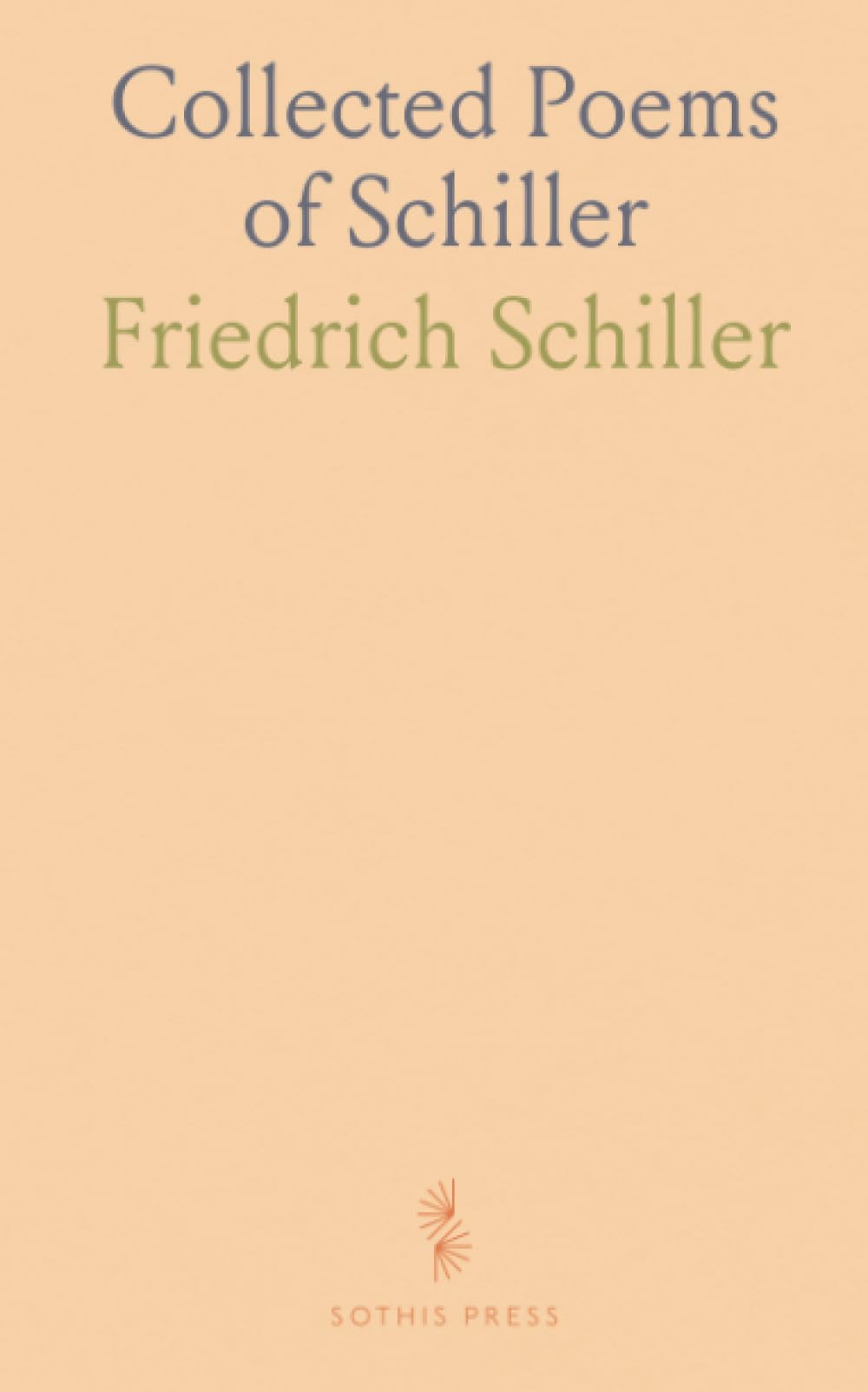 Collected Poems of Schiller: A wide selection of lyric, dramatic, and epic verse exploring art, virtue, and feeling