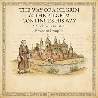 The Way of the Pilgrim & The Pilgrim Continues His Way: A Modern Translation cover art