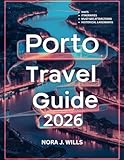 Porto Travel Guide 2026: Experience the Best of Portugal’s Historic and Culinary Capital Like a Local