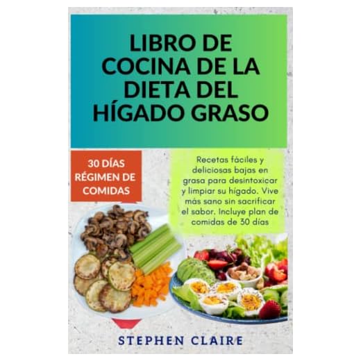 Libro de cocina de la dieta del hígado graso: Recetas fáciles y deliciosas bajas en grasa para desintoxicar y limpiar su hígado. Vive más sano sin ... el sabor. Incluye plan de comidas de 30 días