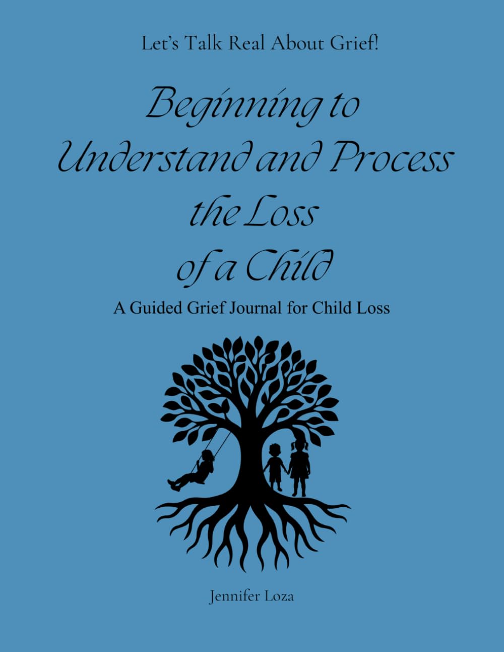 Beginning to Understand and Process The Loss of a Child: A Guided Grief Journal for Child Loss