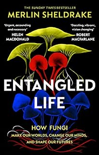 Entangled Life: How Fungi Make Our Worlds, Change Our Minds and Shape Our Futures