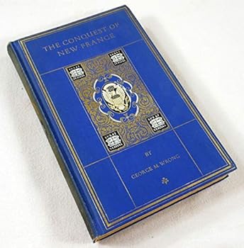 The Conquest of New France: A Chronicle of the Colonial Wars