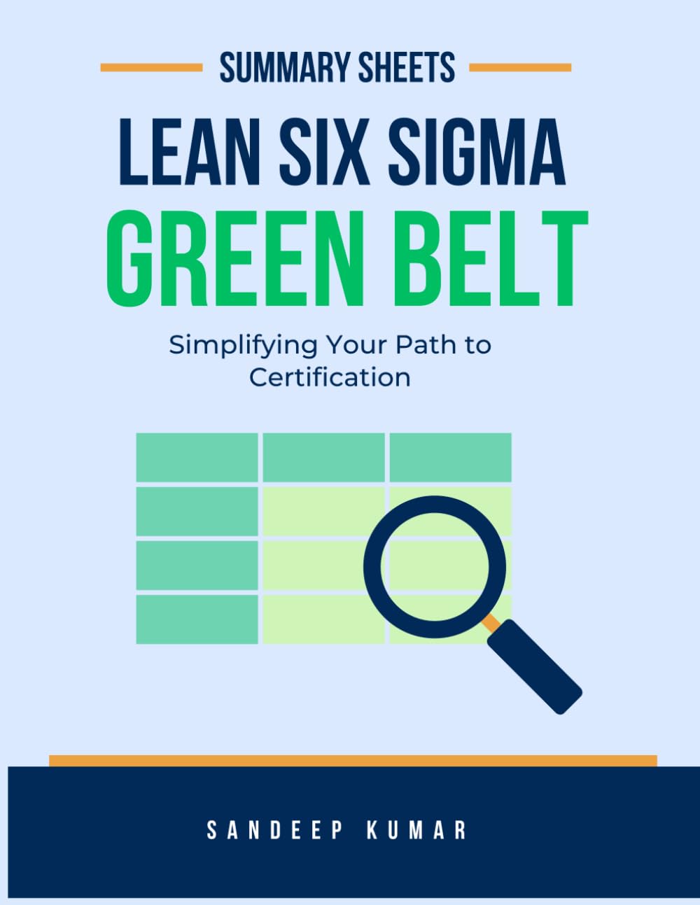 Lean Six Sigma Green Belt: Summary Sheets: Simplifying Your Path to Certification