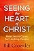 Seeing the Heart of Christ: How Jesus Cares for Hurting People