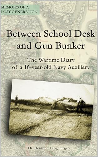 Between School Desk and Gun Bunker: The Wartime Diary of a 16-year-old Navy Auxiliary (Memoirs of a Lost Generation Book 1)