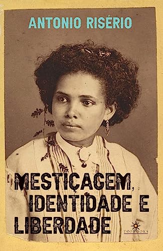 MESTIÇAGEM, IDENTIDADE E LIBERDADE
