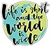 Life is Short and The World is Wide Slogan Bumper Sticker Vinyl Art Decal for Car Truck Van Window Bike Laptop