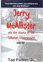 JERRY MCALLISTER And the Slaves of the Tellusian Underground Book One 1935267027 Book Cover