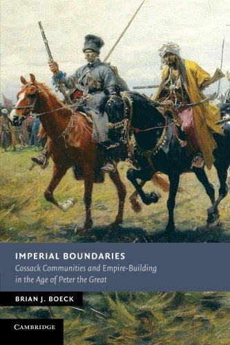 Imperial Boundaries: Cossack Communities And Empire-Building In The Age Of Peter The Great (New Studies in European History)
