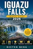 Iguazu Falls Travel Guide 2026: Argentina & Brazil Complete Itinerary, Visa Tips, Hotels, Safety, Food & Must-See Attractions for an Unforgettable Trip