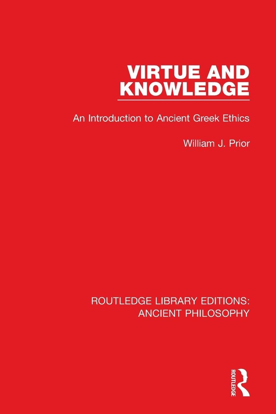 Virtue and Knowledge: An Introduction to Ancient Greek Ethics (Routledge Library Editions: Ancient Philosophy)