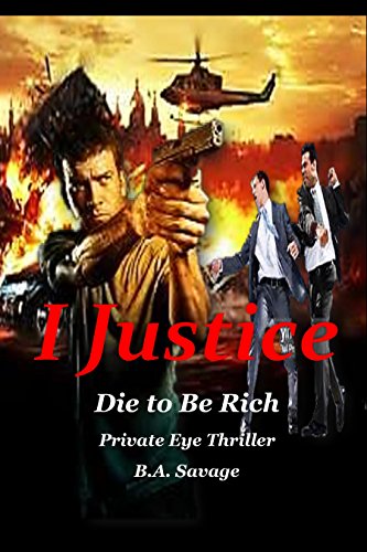 I Justice: Die to Be Rich: Private Eye Thriller (A Private Eye Thriller Book 9)