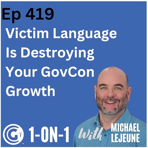 Victim Language is Destroying Your GovCon Growth