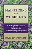 Maintaining Your Weight Loss: A Mindfulness-Based Guide to the Adventure of a Lifetime