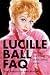 Lucille Ball FAQ: Everything Left to Know About America's Favorite Redhead (FAQ (Applause))