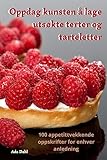Oppdag kunsten å lage utsøkte terter og tarteletter (Norwegian Edition)
