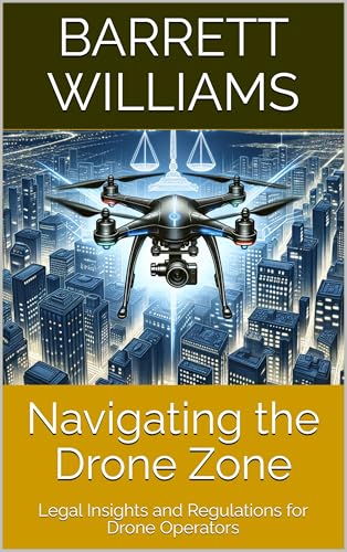 Navigating the Drone Zone: Legal Insights and Regulations for Drone