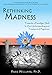 Rethinking Madness: Towards a Paradigm Shift in Our Understanding and Treatment of Psychosis