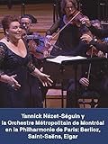 Yannick Nézet-Séguin y la Orchestre Métropolitain de Montréal: Berlioz Saint-Saëns Elgar