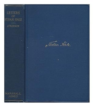 Letters of Susan Hale / Edited by Caroline P. Atkinson ; Introduction by Edward E. Hale. [ North American Womens Letters and Diaries. ]
