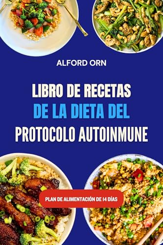 LIBRO DE RECETAS DE LA DIETA DEL PROTOCOLO AUTOINMUNE: Deliciosas recetas antiinflamatorias para apoyar la recuperación autoinmune, fortalecer el sistema inmunitario y la salud intestinal
