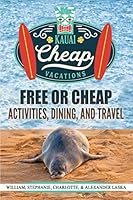 KAUAI CHEAP VACATIONS: Free or Cheap Activities, Dining and Travel 154983228X Book Cover