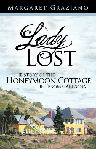 Lady Lost: The Story of the Honeymoon Cottage in Jerome, Arizona Paperback – May 1, 2009
